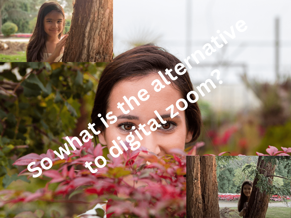 So what is the alternative to digital zoom?
